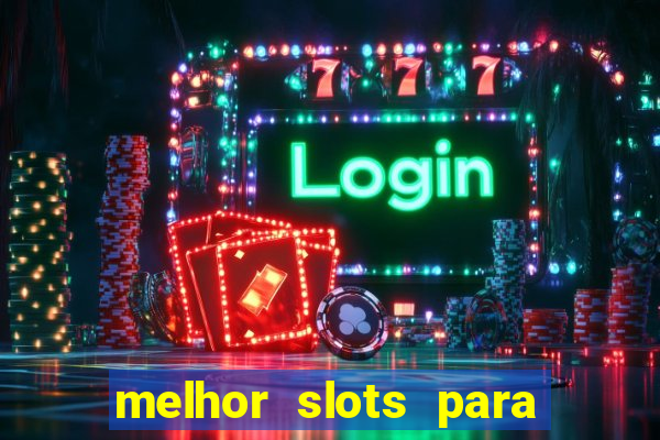 melhor slots para ganhar dinheiro