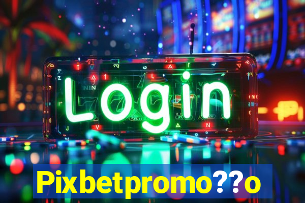 Pixbetpromo??o