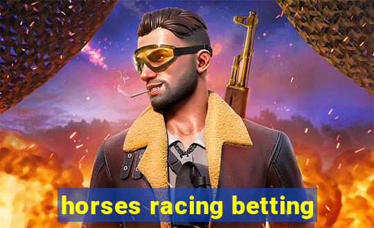 horses racing betting