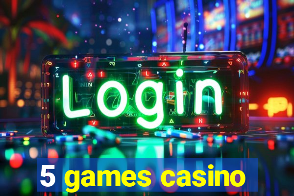 5 games casino