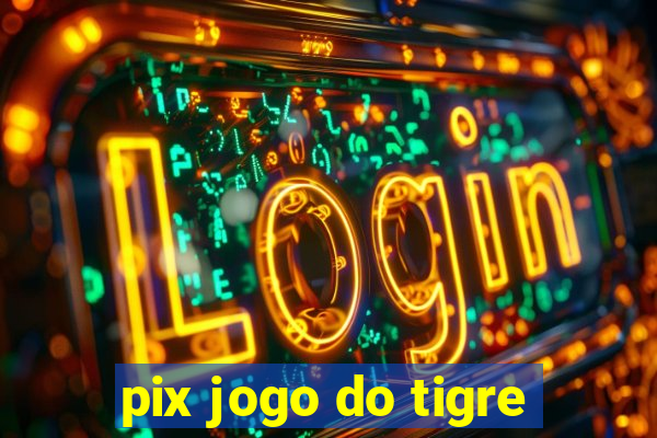 pix jogo do tigre