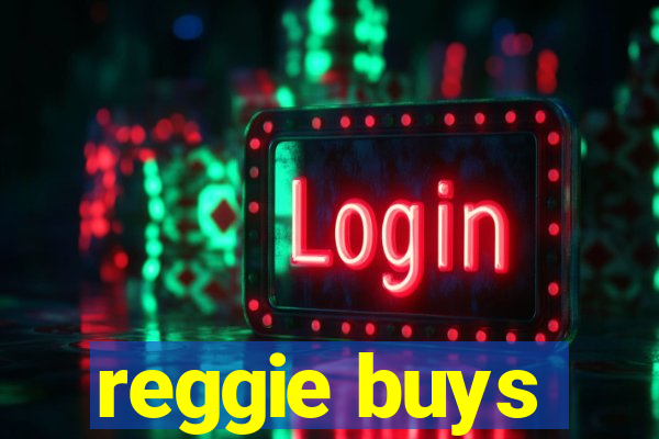 reggie buys