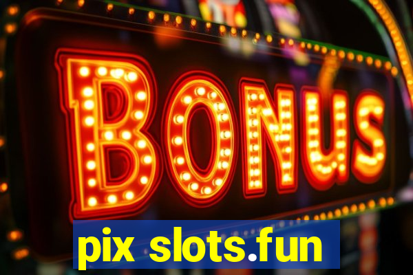 pix slots.fun