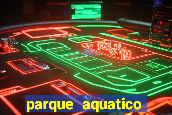 parque aquatico aguas claras