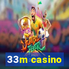 33m casino