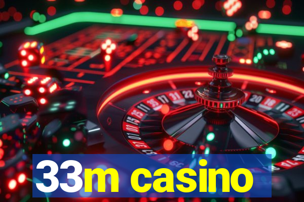 33m casino