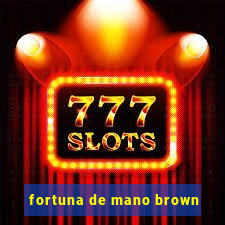 fortuna de mano brown