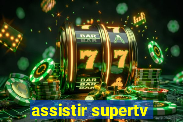 assistir supertv