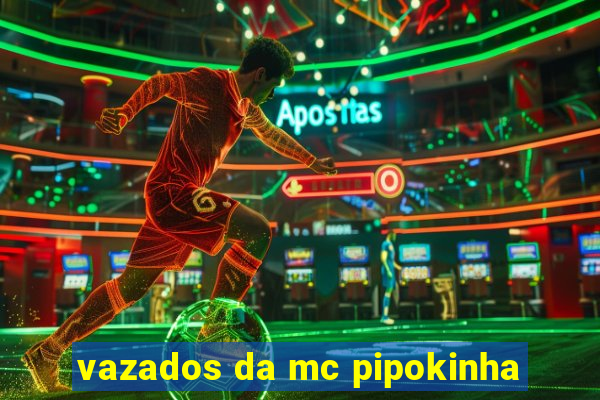 vazados da mc pipokinha