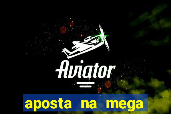 aposta na mega sena online