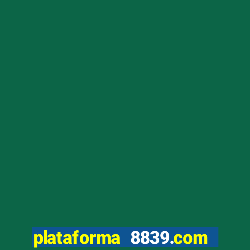 plataforma 8839.com é confiável