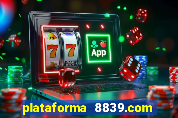 plataforma 8839.com é confiável