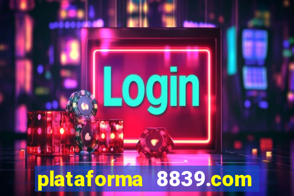 plataforma 8839.com é confiável