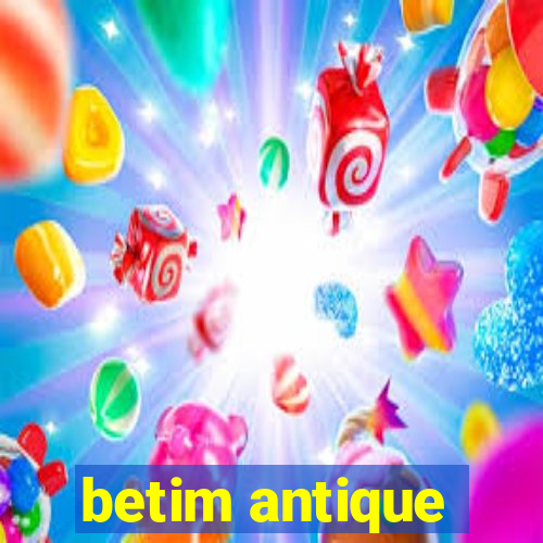 betim antique