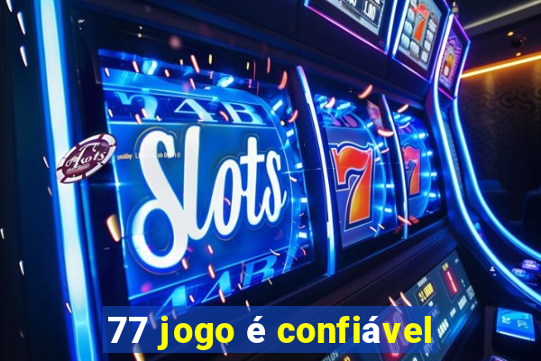 77 jogo é confiável