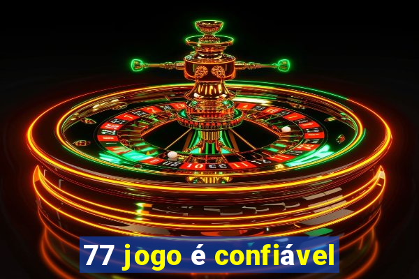 77 jogo é confiável