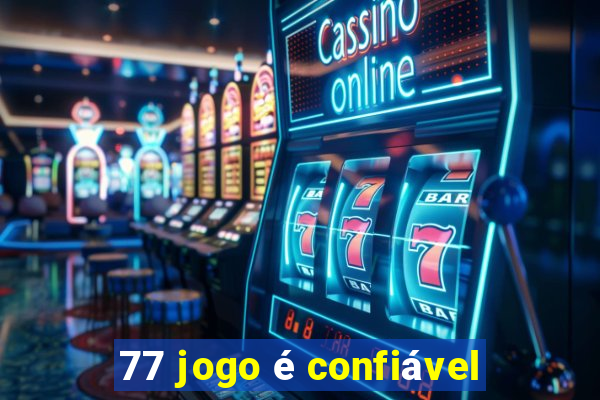 77 jogo é confiável