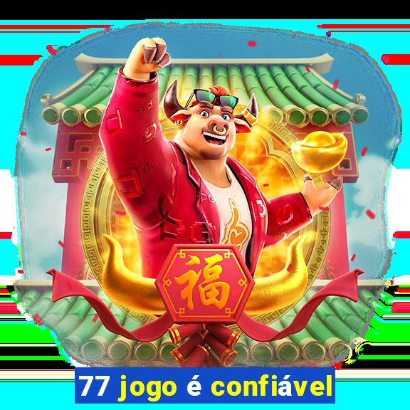 77 jogo é confiável