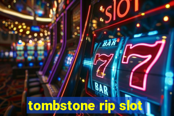 tombstone rip slot