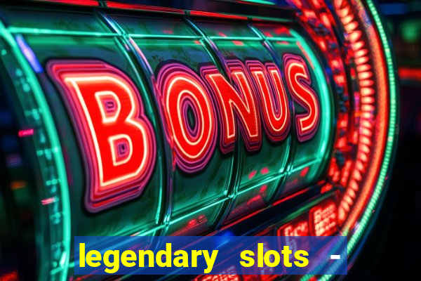 legendary slots - casino games