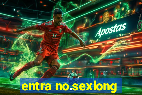 entra no.sexlong