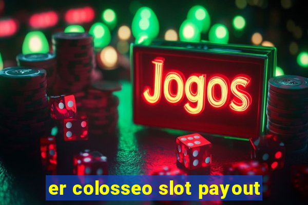 er colosseo slot payout