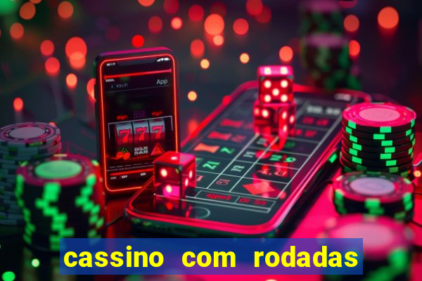 cassino com rodadas gratis sem deposito