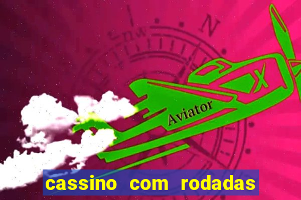 cassino com rodadas gratis sem deposito