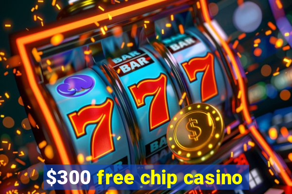 $300 free chip casino