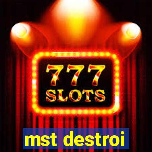 mst destroi