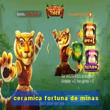 ceramica fortuna de minas