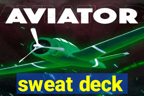 sweat deck