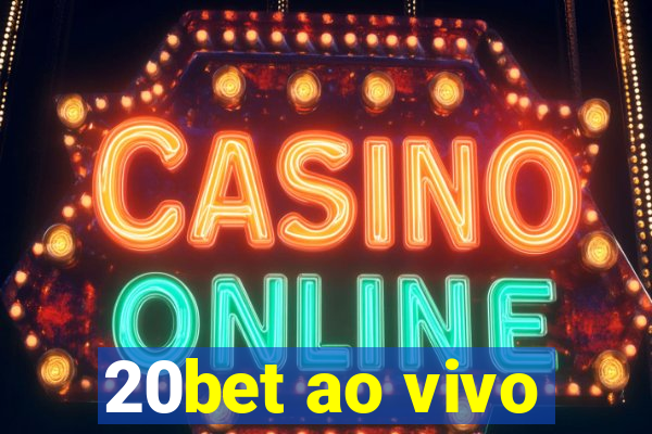 20bet ao vivo