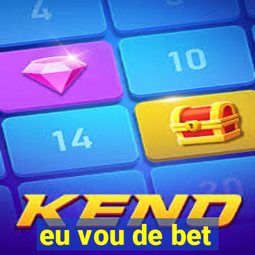 eu vou de bet