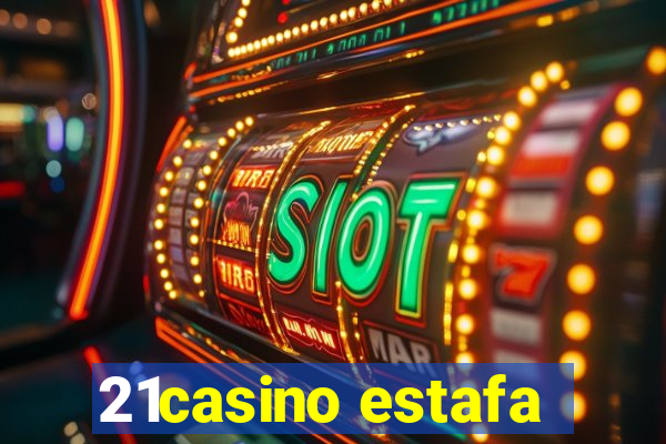 21casino estafa