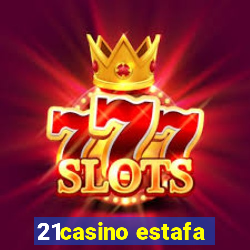 21casino estafa