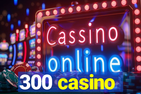 300 casino