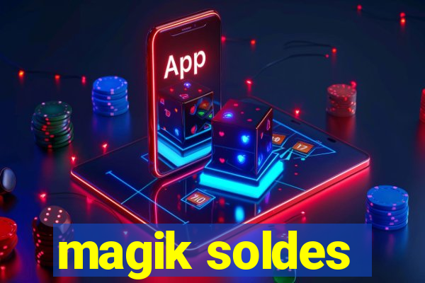 magik soldes