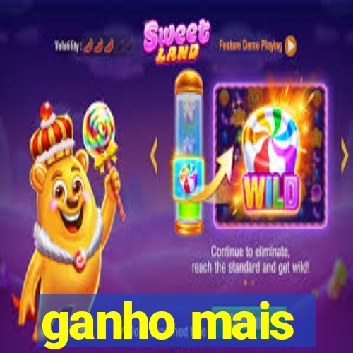 ganho mais