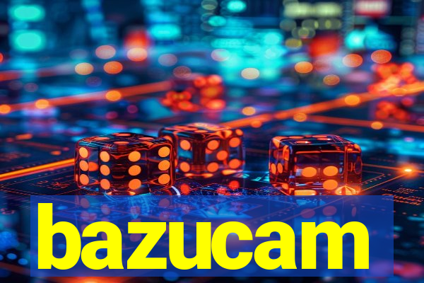 bazucam