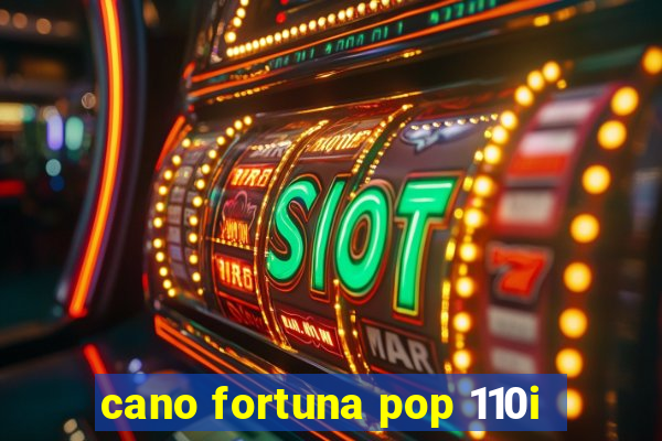 cano fortuna pop 110i