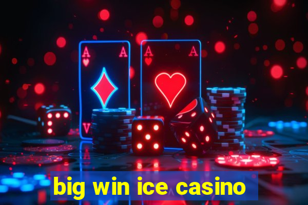 big win ice casino