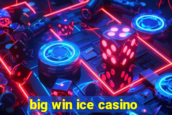 big win ice casino