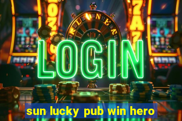 sun lucky pub win hero