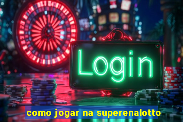 como jogar na superenalotto