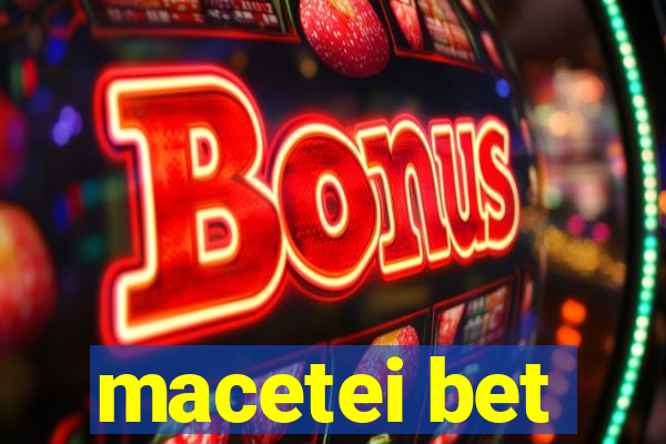 macetei bet