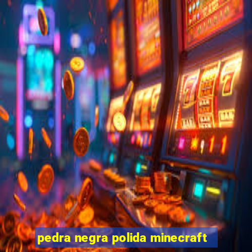 pedra negra polida minecraft