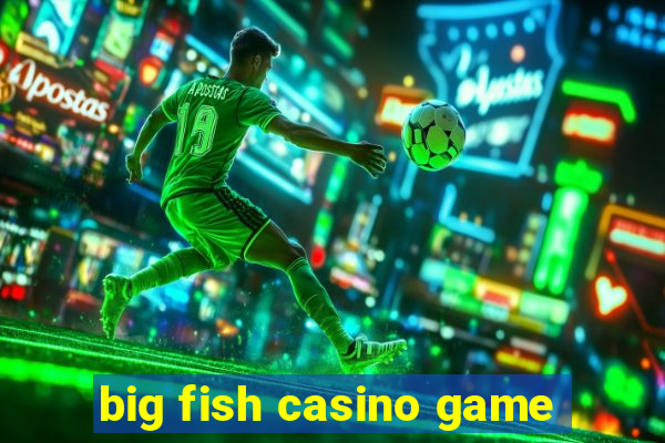 big fish casino game