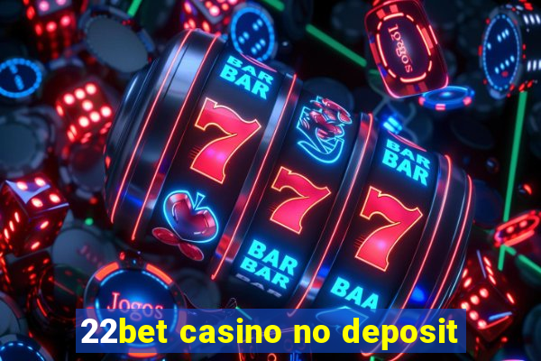 22bet casino no deposit