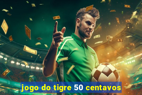 jogo do tigre 50 centavos